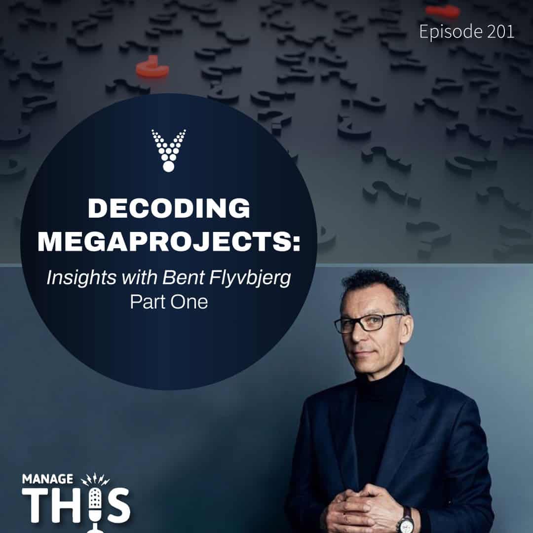 Episode 201 -Decoding Megaprojects: Insights with Bent Flyvbjerg (Part 1)