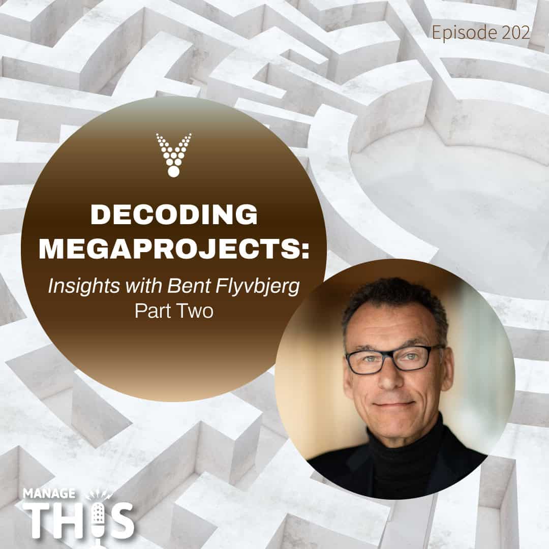 Episode 202 -Decoding Megaprojects: Insights with Bent Flyvbjerg (Part 2)